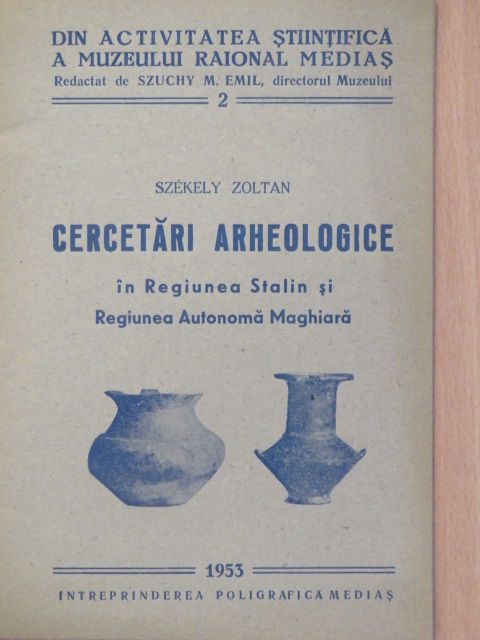 Székely Zoltán - Cercetári Arheologice in Regiunea Stalin si Regiunea Autonoma Maghiara [antikvár]