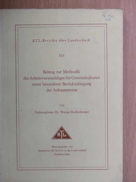 dr. Werner Rothenburger - Beitrag zur Methodik des Arbeitsvoranschlages für Gemüsekulturen unter besonderer Berücksichtigung der Anbautermine [antikvár]