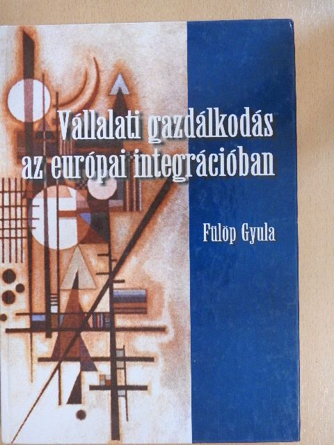 Fülöp Gyula - Vállalati gazdálkodás az európai integrációban [antikvár]