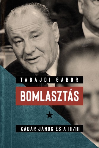 Tabajdi Gábor - Bomlasztás - Kádár János és a III/III. [eKönyv: epub, mobi]