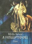 VÖRÖS ISTVÁN - A fatelepítőknél [antikvár]