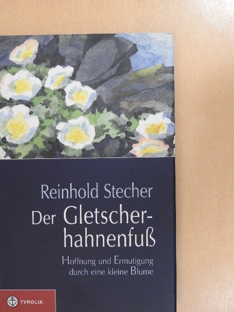Reinhold Stecher - Der Gletscherhahnenfuß [antikvár]