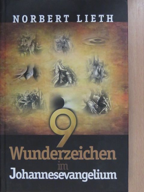 Norbert Lieth - 9 Wunderzeichen im Johannesevangelium [antikvár]