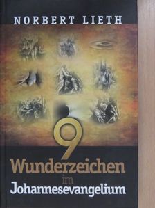 Norbert Lieth - 9 Wunderzeichen im Johannesevangelium [antikvár]