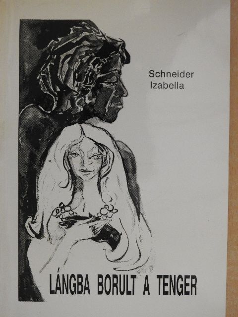 Schneider Izabella - Lángba borult a tenger [antikvár]