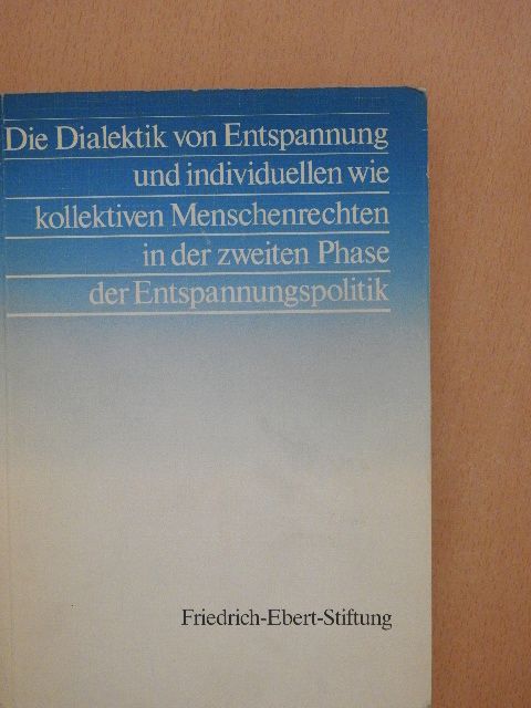 Horst Ehmke - Die Dialektik von Entspannung und individuellen wie kollektiven Menschenrechten in der zweiten Phase der Entspannungspolitik [antikvár]