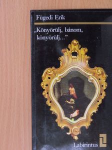 Fügedi Erik - "Könyörülj, bánom, könyörülj..." [antikvár]