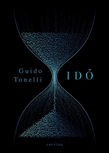 Guido Tonelli - Idő - Khronosz megölésének álma