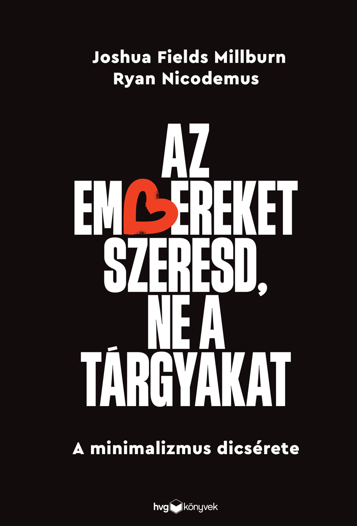 Fields Millburn Joshua - Az embereket szeresd, ne a tárgyakat - A minimalizmus dicsérete [eKönyv: epub, mobi]