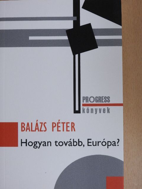 Balázs Péter - Hogyan tovább, Európa? [antikvár]