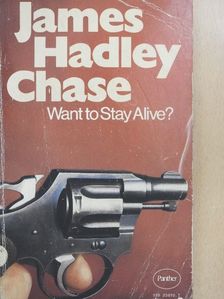 James Hadley Chase - Want to Stay Alive? [antikvár]