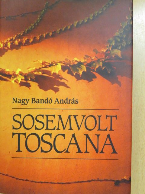 Nagy Bandó András - Sosemvolt Toscana (dedikált példány) [antikvár]