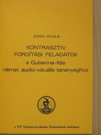 Erdei Gyula - Kontrasztiv fordítási feladatok a Guberina-féle német audio-vizuális tananyaghoz [antikvár]