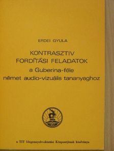 Erdei Gyula - Kontrasztiv fordítási feladatok a Guberina-féle német audio-vizuális tananyaghoz [antikvár]