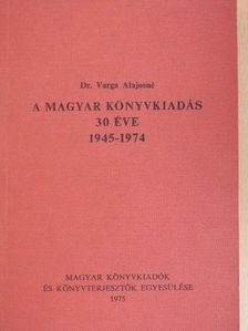 Dr. Varga Alajosné - A magyar könyvkiadás 30 éve [antikvár]