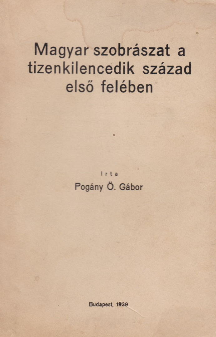 Pogány Ö. Gábor dr. - Magyar szobrászat a tizenkilencedik század első felében [antikvár]