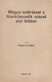 Pogány Ö. Gábor dr. - Magyar szobrászat a tizenkilencedik század első felében [antikvár]
