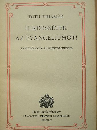 Tóth Tihamér - Hirdessétek az evangéliumot! [antikvár]