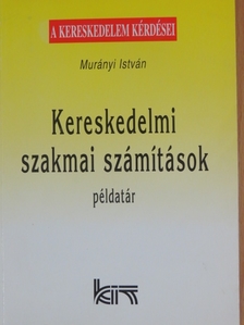 Murányi István - Kereskedelmi szakmai számítások - Példatár [antikvár]