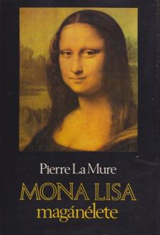 Pierre La Mure - Mona Lisa magánélete [antikvár]