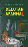 Nagy Gerzson - Délután apámmal