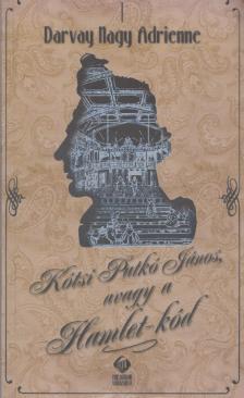 Darvay Nagy Adrienne - Kótsi Patkó János, avagy a Hamlet-kód (dedikált) [antikvár]