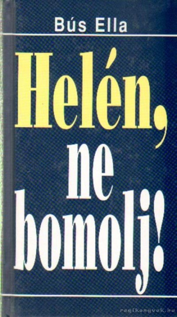 Bus Ella - Helén, ne bomolj! [antikvár]
