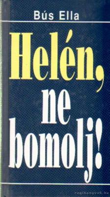 Bus Ella - Helén, ne bomolj! [antikvár]