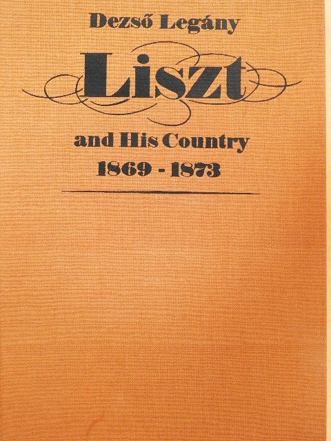 Dezső Legány - Liszt and his Country [antikvár]