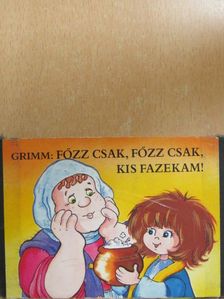 Grimm - Főzz csak, főzz csak, kis fazekam! [antikvár]