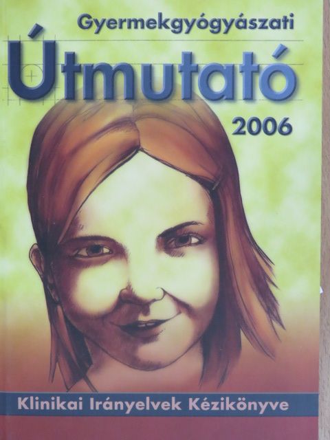 Gyermekgyógyászati Útmutató 2006. [antikvár]