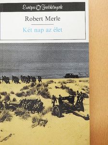 Robert Merle - Két nap az élet [antikvár]