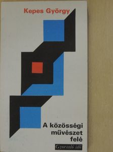 Kepes György - A közösségi művészet felé [antikvár]