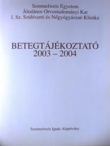 Semmelweis Egyetem Általános Orvostudományi Kar I. Sz. Szülészeti és Nőgyógyászati Klinika Betegtájékoztató 2003-2004 [antikvár]