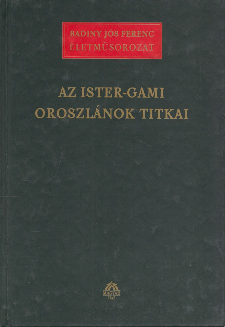 Badiny Jós Ferenc - Az Ister-Gami Oroszlánok titka [antikvár]