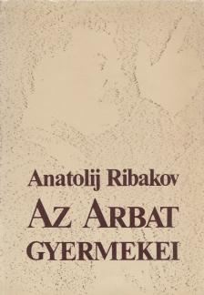 Ribakov, Anatolij - Az Arbat gyermekei [antikvár]