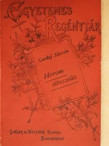 Maxim Gorkij - Három elbeszélés [antikvár]