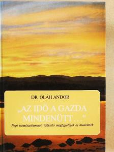Dr. Oláh Andor - "Az idő a gazda mindenütt..." [antikvár]