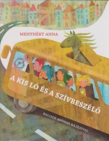 Menyhért Anna - A kis ló és a szívbeszélő [antikvár]