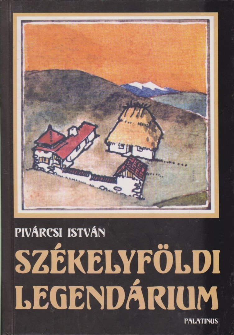 Pivárcsi István - Székelyföldi legendárium [antikvár]