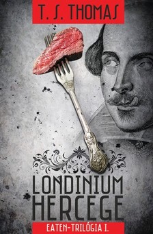 T. S. Thomas - Londinium hercege - Eaten-trilógia 1. kötet [eKönyv: epub, mobi]