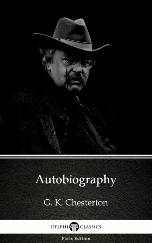 Gilbert Keith Chesterton - Autobiography by G. K. Chesterton (Illustrated) [eKönyv: epub, mobi]