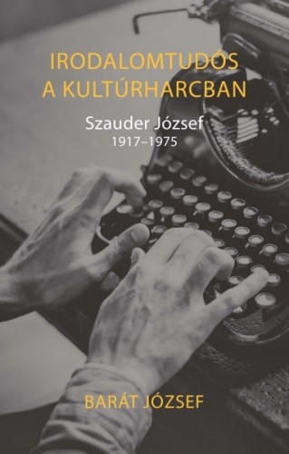 Barát József - Irodalomtudós a kultúrharcban [eKönyv: epub, mobi]