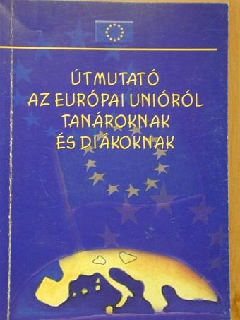 Kátai Nagy Krisztina - Útmutató az Európai Unióról tanároknak és diákoknak [antikvár]
