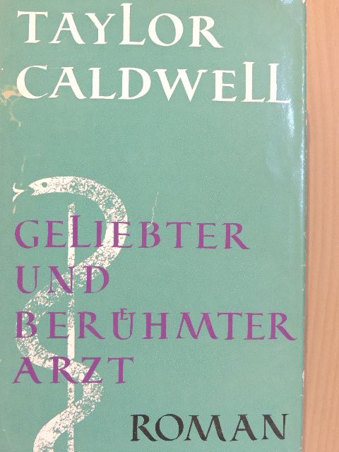 Taylor Caldwell - Geliebter und berühmter Arzt [antikvár]