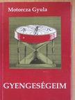 Motorcza Gyula - Gyengeségeim (dedikált példány) [antikvár]