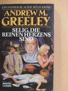 Andrew M. Greeley - Selig, die reinen herzens sind [antikvár]