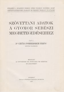 Dr. Czeyda-Pommersheim Ferenc - Szövettani adatok a gyomor sebészi megbetegedéseihez [antikvár]