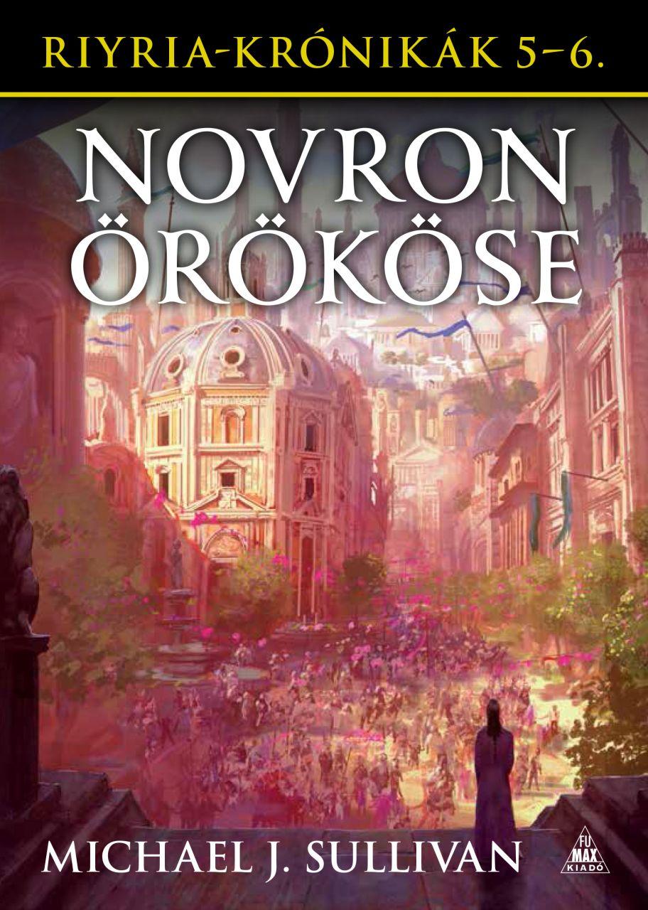 Michael J. Sullivan - Riyria-krónikák gyűjtemény 3: Novron örököse