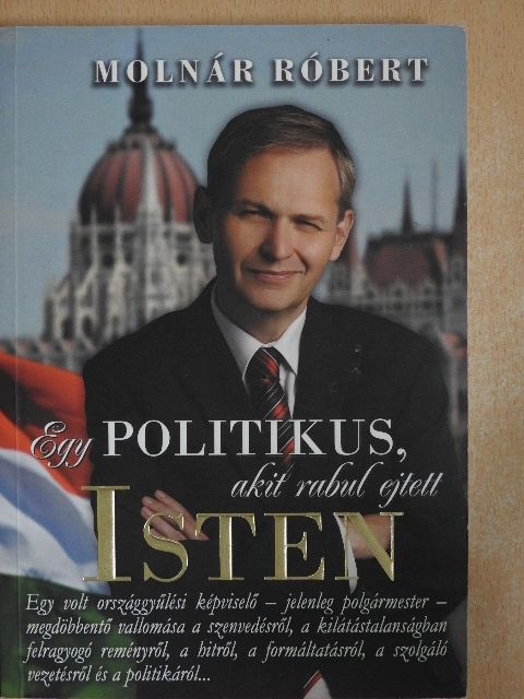 Molnár Róbert - Egy politikus, akit rabul ejtett Isten (dedikált példány) [antikvár]